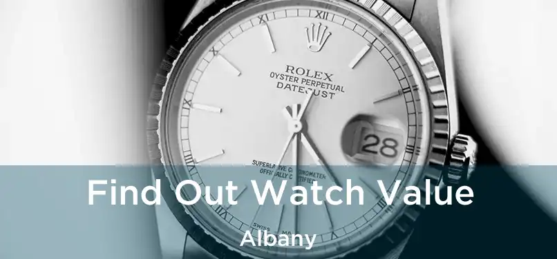 Find Out Watch Value Albany