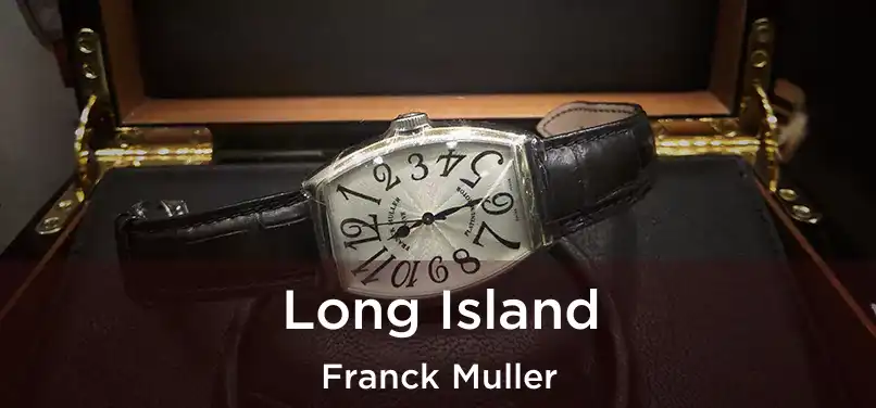 Long Island Franck Muller