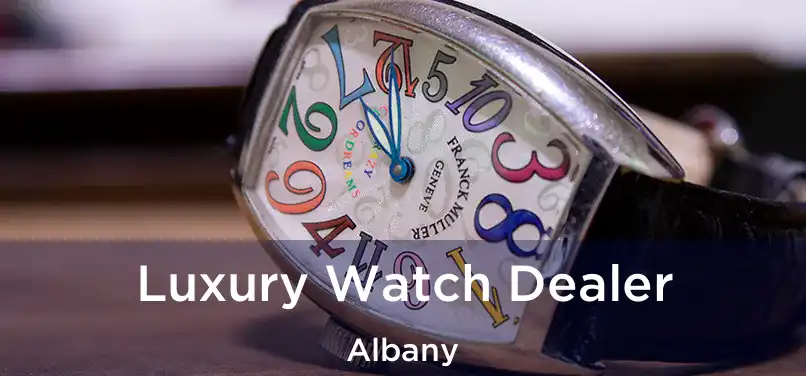 Luxury Watch Dealer Albany