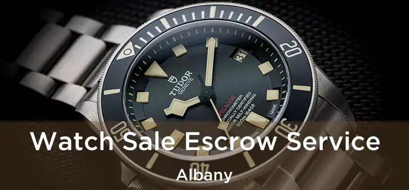 Watch Sale Escrow Service Albany